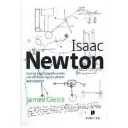 Isaac Newton. Cea mai buna biografie a celei mai uimitoare figuri a stiintei