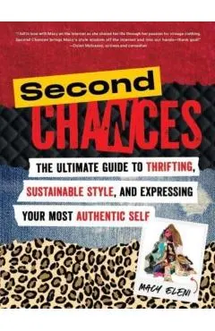 Second Chances: The Ultimate Guide to Thrifting, Sustainable Style, and Expressing Your Most Authentic Self
