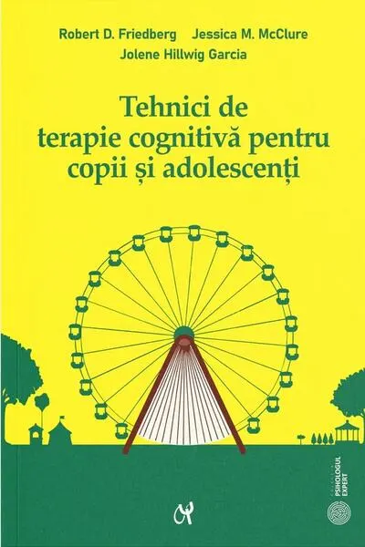 Tehnici de terapie cognitivă pentru copii şi adolescenţi - Paperback brosat - Jessica M. McClure, Jolene Hillwig Garcia, Robert D. Friedberg