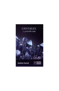 Cristalul si puterile sale - Paperback - Gaetan Sauve