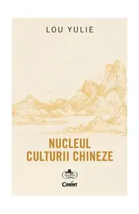 Nucleul culturii chineze - Paperback - Lou Yulie