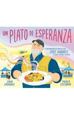 Un Plato de Esperanza (a Plate of Hope Spanish Edition): La Inspiradora Historia del Chef José Andrés Y World Central Kitchen
