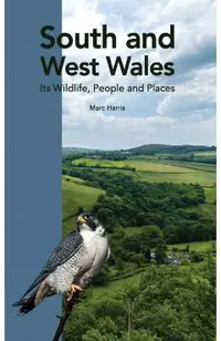 South and West Wales: Its Wildlife, People and Places