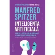 Inteligenta artificiala. Cum ne ajuta si cum ne ameninta o creatie superioasa omului