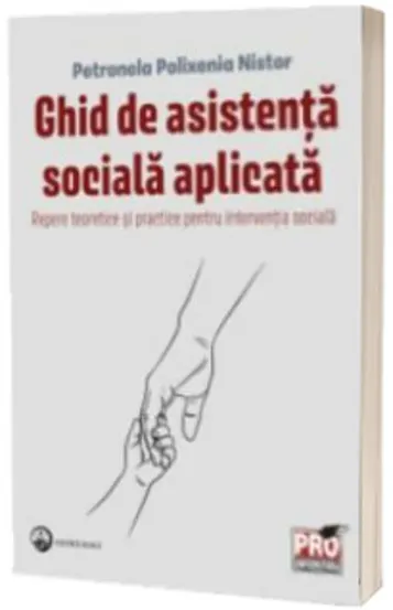 Ghid de asistență socială aplicată. Repere teoretice și practice pentru intervenția socială
