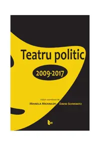 Teatru politic. 2009-2017 - Paperback brosat - David Schwartz, Mihaela Michailov