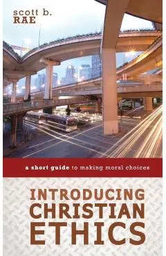 Introducing Christian Ethics: A Short Guide to Making Moral Choices