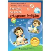 Exersam, ne jucam, ortograme invatam. Clasele 2-4