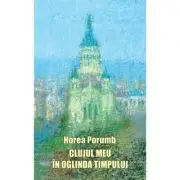 Clujul meu in oglinda timpului