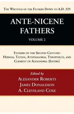 Ante-Nicene Fathers: Translations of the Writings of the Fathers Down to A.D. 325, Volume 2: Fathers of the Second Century: Hermas, Tatian, Athenagora