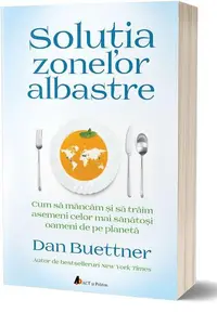 Soluția Zonelor Albastre - Paperback brosat - Dan Buettner
