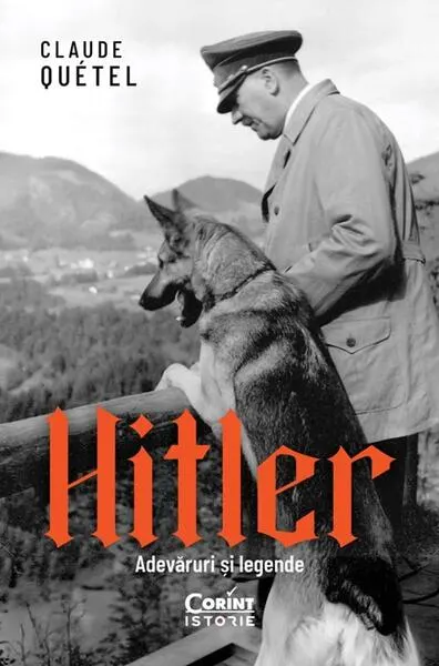 Hitler. Adevăruri și legende - Paperback brosat - Claude Quétel