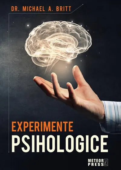 Experimente psihologice - Paperback brosat - Michael A. Britt