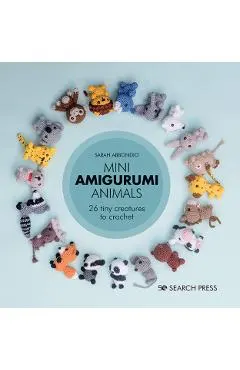 Mini Amigurumi Animals: 26 Tiny Creatures to Crochet