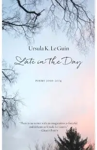 Late in the Day: Poems 2010-2014