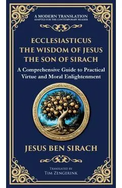 Ecclesiasticus (The Wisdom of Jesus the Son of Sirach): Timeless Teachings on Virtue, Wisdom, and Faith (Deluxe Hardbound Edition)