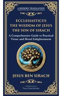 Ecclesiasticus (The Wisdom of Jesus the Son of Sirach): Timeless Teachings on Virtue, Wisdom, and Faith (Deluxe Hardbound Edition)