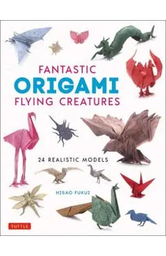 Fantastic Origami Flying Creatures: 24 Realistic Models