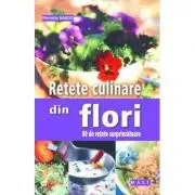 Retete culinare din flori. 80 de retete surprinzatoare