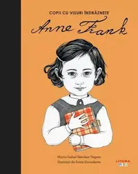 Anne Frank. Copii cu visuri îndrăznețe - Hardcover - Maria Isabel Sánchez Vegara