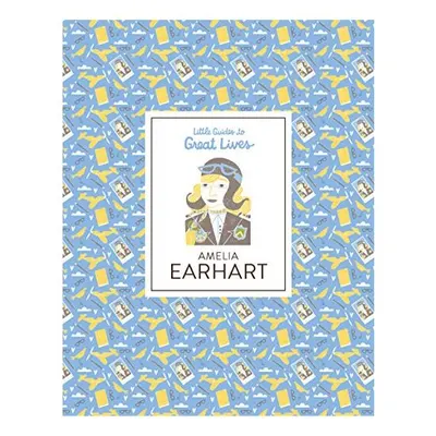 Little Guides to Great Lives: Amelia Earhart