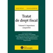 Tratat de drept fiscal. Volumul 3. Impozitarea companiilor