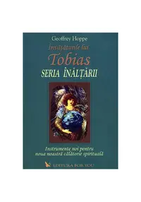 Învățăturile lui Tobias. Seria Înălțării - Paperback - Geoffrey Hoppe
