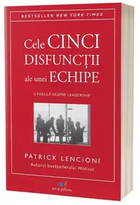 Cinci disfuncţii ale muncii în echipă - Paperback brosat - Patrick Lencioni