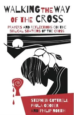Walking the Way of the Cross: Prayers and Reflections on the Biblical Stations of the Cross