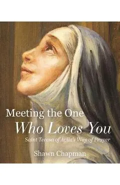 Meeting the One Who Loves You: Saint Teresa of Ávila's Way of Prayer