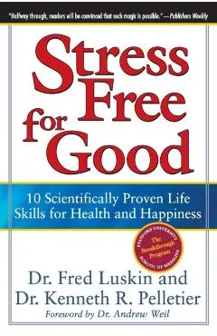 Stress Free for Good: 10 Scientifically Proven Life Skills for Health and Happiness