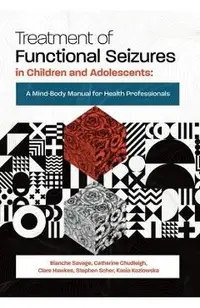 Treatment of Functional Seizures in Children and Adolescents: A Mind-Body Manual for Health Professionals