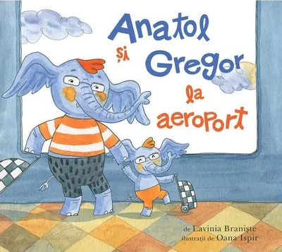 Anatol și Gregor la aeroport - Hardcover - Lavinia Branişte