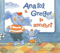 Anatol și Gregor la aeroport - Hardcover - Lavinia Branişte