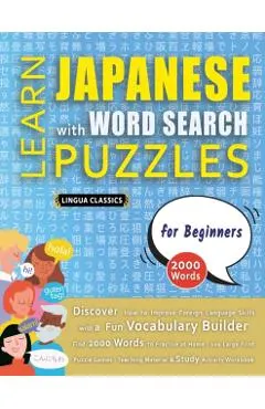 LEARN JAPANESE WITH WORD SEARCH PUZZLES FOR BEGINNERS - Discover How to Improve Foreign Language Skills with a Fun Vocabulary Builder. Find 2000 Words