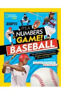It's a Numbers Game! Baseball: The Math Behind the Perfect Pitch, the Game-Winning Grand Slam, and So Much More!