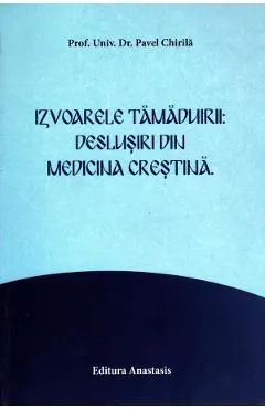 Izvoarele tamaduirii: deslusiri din medicina crestina