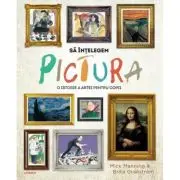 Sa intelegem pictura. O istorie a artei pentru copii