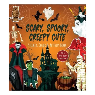 Scary, Spooky, Creepy Cute Sticker, Color & Activity Book Over 100 Stickers!