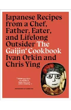 Gaijin Cookbook: Japanese Recipes from a Chef, Father, Eater
