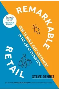 Remarkable Retail: How to Win and Keep Customers in the Age of Disruption