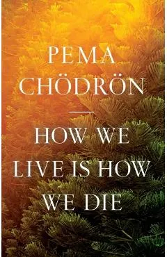 How We Live Is How We Die