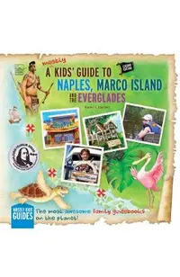 A (mostly) Kids' Guide to Naples, Marco Island & The Everglades: Second Edition