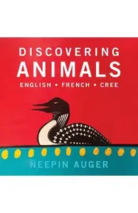 Discovering Animals: English * French * Cree