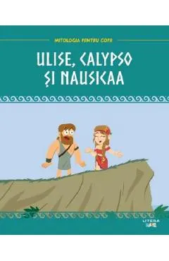 Mitologia. Ulise, Calypso si Nausicaa