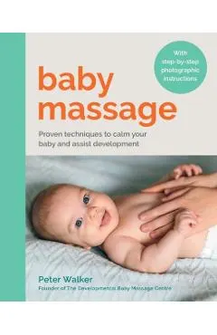 Baby Massage: Proven Techniques to Calm Your Baby and Assist Development