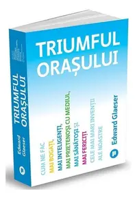 Triumful orașului - Paperback brosat - Edward Glaeser