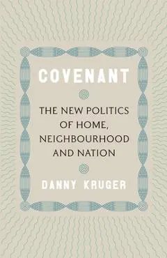 Covenant: The New Politics of Home, Neighbourhood and Nation