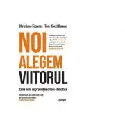 Noi alegem viitorul. Cum vom supravietui crizei climatice