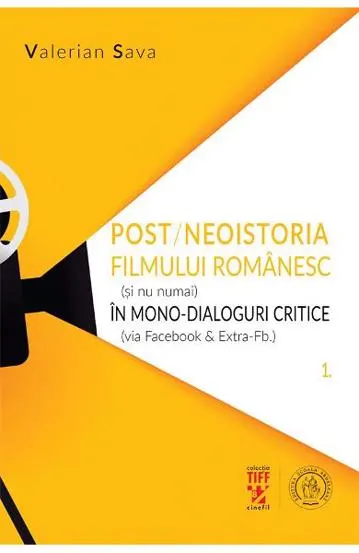 Post/neoistoria filmului romanesc (si nu numai) in mono-dialoguri critice (via Facebook & ExtraFb.). Vol. 1